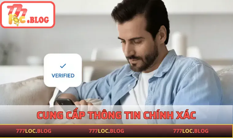 Cung cấp thông tin chính xác để hạn chế rủi ro sau này