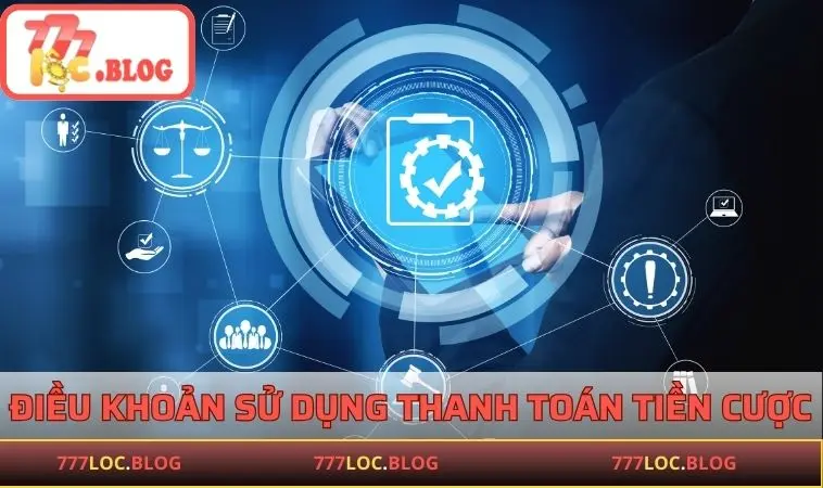 Điều khoản sử dụng 777LOC về thanh toán tiền cược
