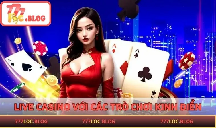 Live Casino 777LOC hấp dẫn với các trò chơi kinh điển